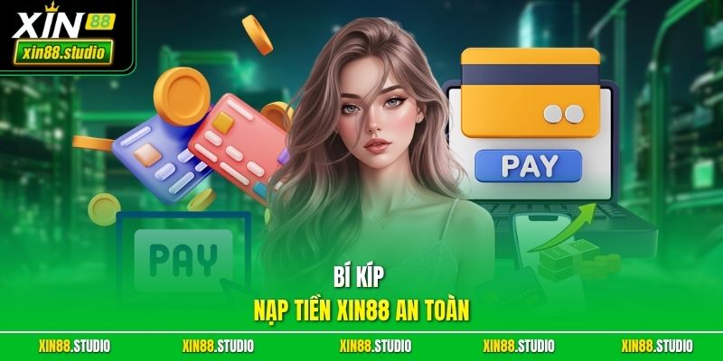 Bí kíp nạp tiền xin88 an toàn 