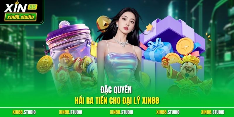 Đặc Quyền Hái Ra Tiền Cho Đại Lý xin88 