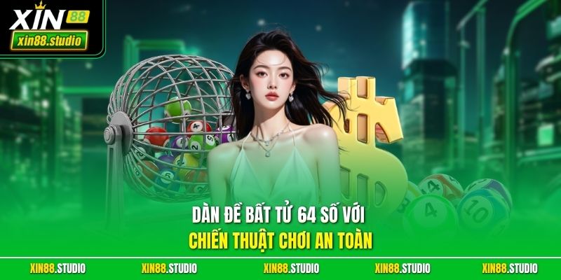 Dàn đề bất tử 64 số với chiến thuật chơi an toàn 
