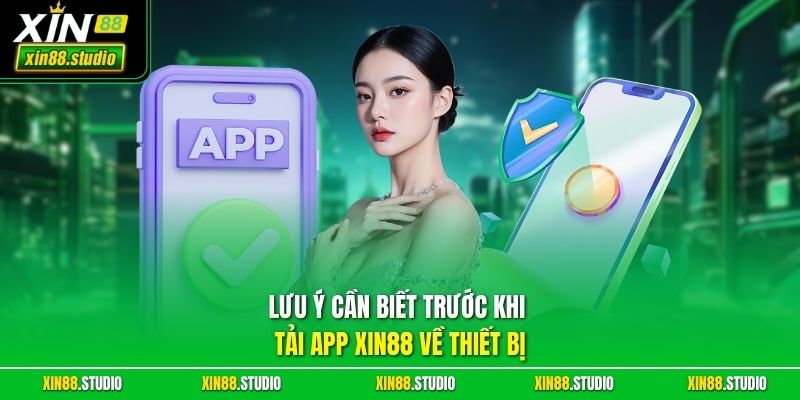Lưu ý cần biết trước khi tải app xin88 về thiết bị