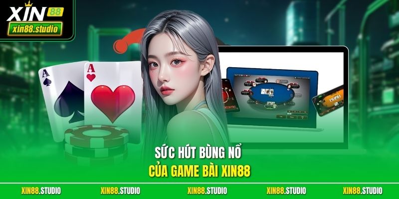Sức hút bùng nổ của game bài xin88