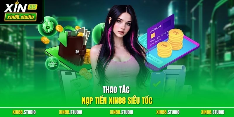 Thao tác nạp tiền xin88 siêu tốc